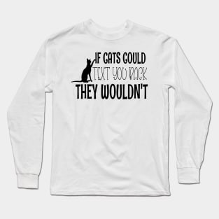 If Cats Could Text You Back - They Wouldn't Funny Black Cat Long Sleeve T-Shirt